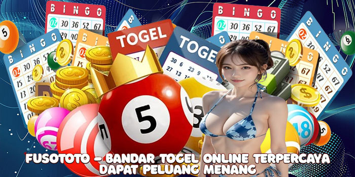 Fusototo - Bandar Togel Online Terpercaya Dapat Peluang Menang 