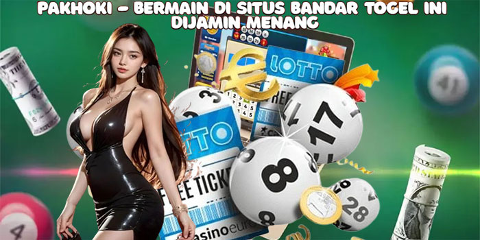 Pakhoki - Bermain di Situs Bandar Togel ini Dijamin Menang