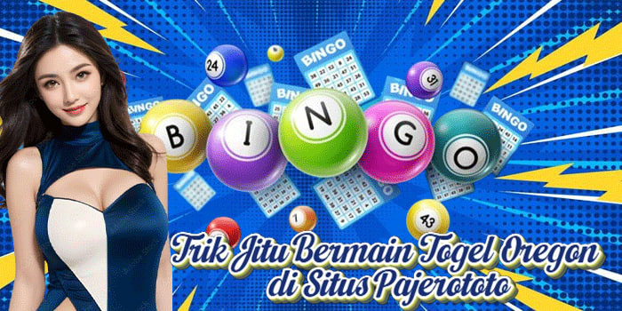Trik Jitu Bermain Togel Oregon di Situs Pajerototo
