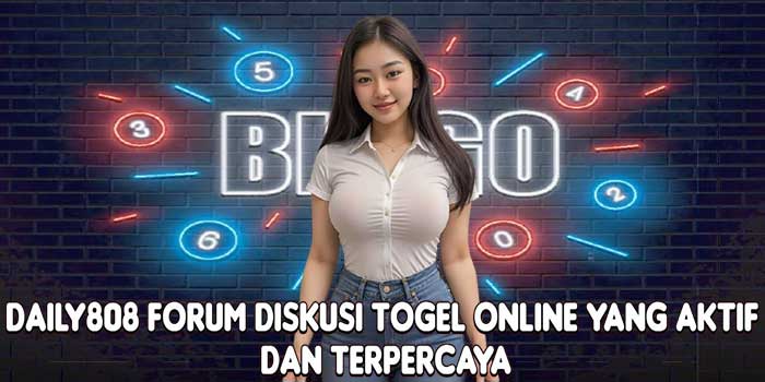 DAILY808 Forum Diskusi Togel Online Yang Aktif Dan Terpercaya