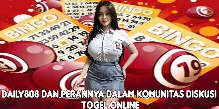 DAILY808 Dan Perannya Dalam Komunitas Diskusi Togel Online
