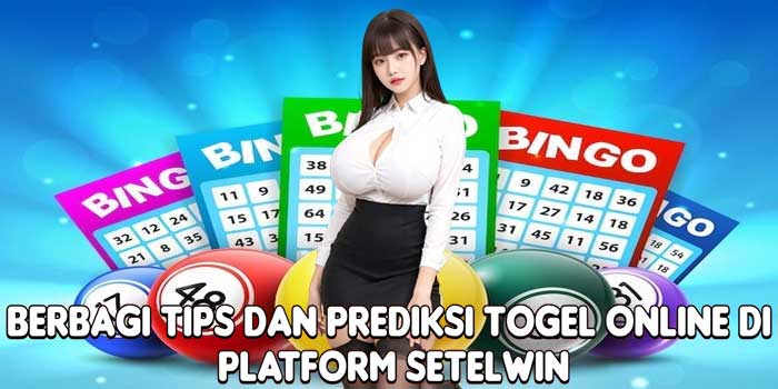 Berbagi Tips Dan Prediksi Togel Online Di Platform SETELWIN