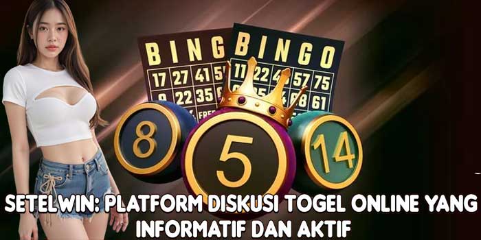 SETELWIN: Platform Diskusi Togel Online Yang Informatif Dan Aktif