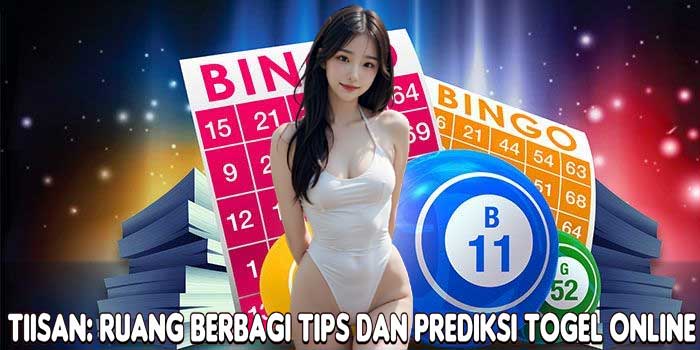 TIISAN: Ruang Berbagi Tips Dan Prediksi Togel Online