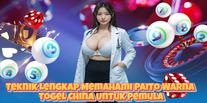 Teknik Lengkap Memahami Paito Warna Togel China Untuk Pemula