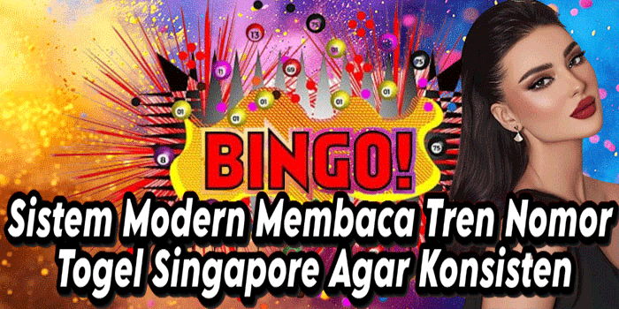 Sistem Modern Membaca Tren Nomor Togel Singapore Agar Konsisten