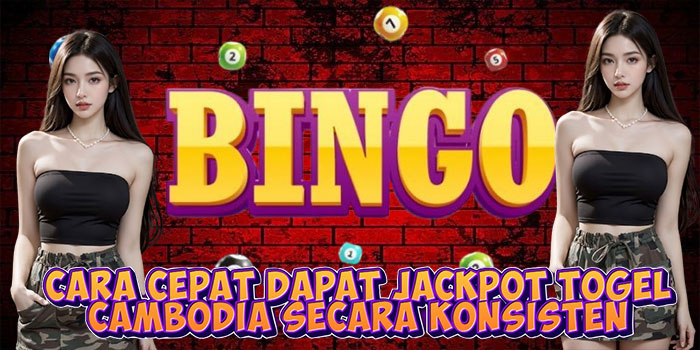 Cara Cepat Dapat Jackpot Togel Cambodia Secara Konsisten