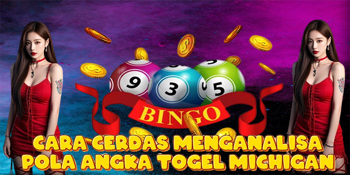 Cara Cerdas Menganalisa Pola Angka Togel Michigan