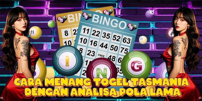 Cara Menang Togel Tasmania Dengan Analisa Pola Lama