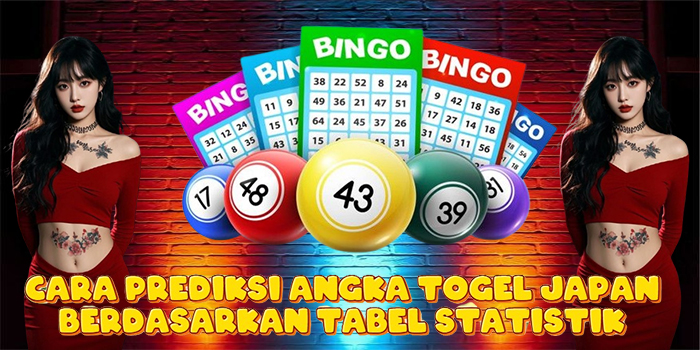 Cara Prediksi Angka Togel Japan Berdasarkan Tabel Statistik