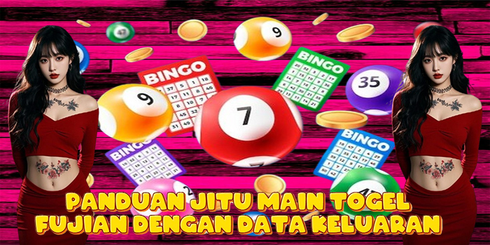 Panduan Jitu Main Togel Fujian Dengan Data Keluaran