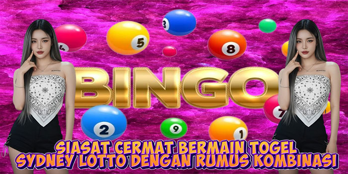 Siasat Cermat Bermain Togel Sydney Lotto Dengan Rumus Kombinasi