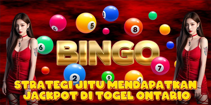 Strategi Jitu Mendapatkan Jackpot Di Togel Ontario
