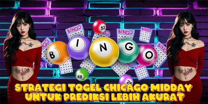 Strategi Togel Chicago Midday Untuk Prediksi Lebih Akurat