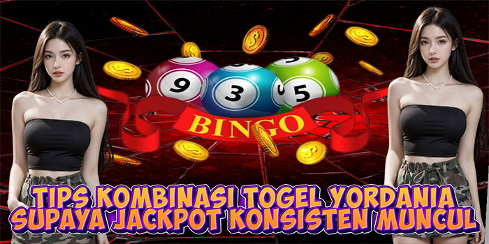 Tips Kombinasi Togel Yordania Supaya Jackpot Konsisten Muncul