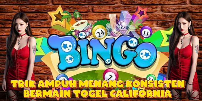 Trik Ampuh Menang Konsisten Bermain Togel California