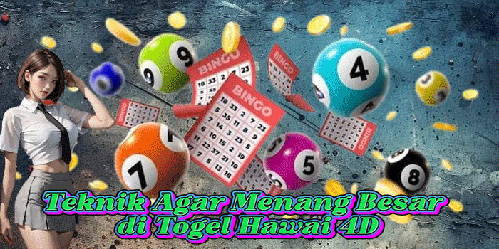 Teknik Agar Menang Besar di Togel Hawai 4D