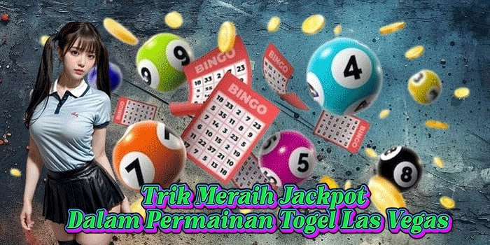 Trik Meraih Jackpot Dalam Permainan Togel Las Vegas