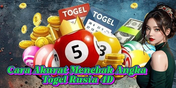 Cara Akurat Menebak Angka Togel Rusia 4D