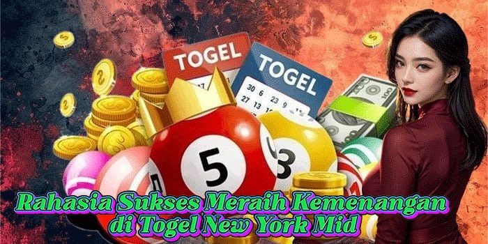Rahasia Sukses Meraih Kemenangan di Togel New York Mid