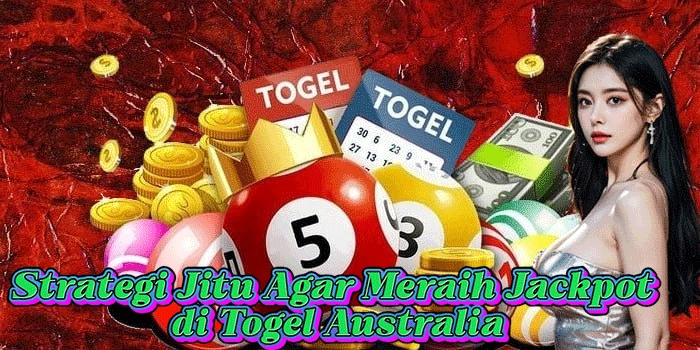 Strategi Jitu Agar Meraih Jackpot di Togel Australia