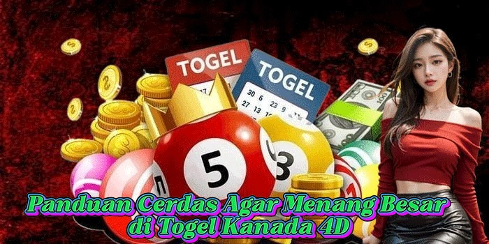 Panduan Cerdas Agar Menang Besar di Togel Kanada 4D
