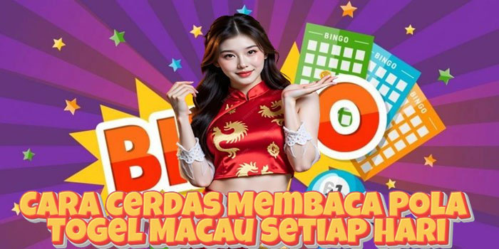 Cara Cerdas Membaca Pola Togel Macau Setiap Hari